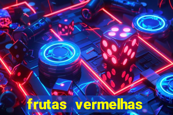 frutas vermelhas nomes e fotos